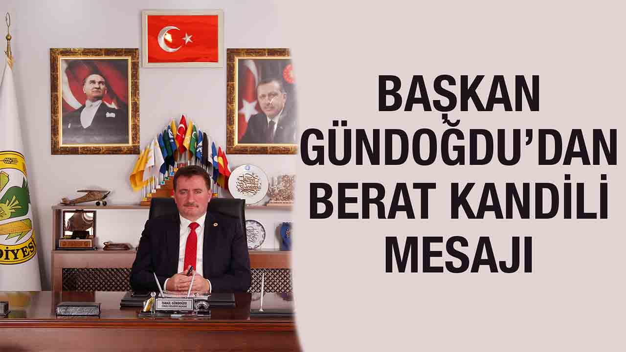 Başkan Gündoğdu’dan “Berat Kandili” mesajı